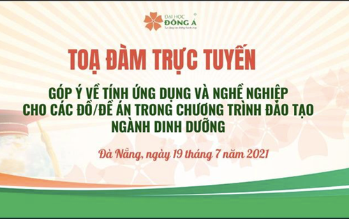 Tổ chức toạ đàm trực tuyến: Góp ý của doanh nghiệp về tính ứng dụng và nghề nghiệp của đồ/đề án trong CTĐT cử nhân Dinh dưỡng